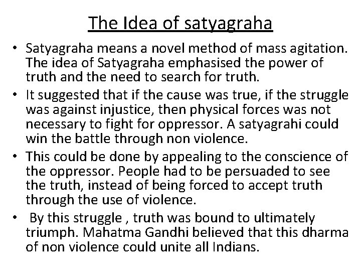 The Idea of satyagraha • Satyagraha means a novel method of mass agitation. The