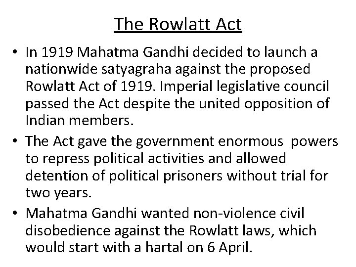 The Rowlatt Act • In 1919 Mahatma Gandhi decided to launch a nationwide satyagraha