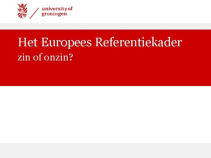 Het Europees Referentiekader zin of onzin? 