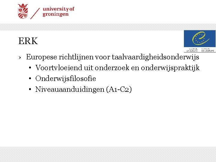ERK › Europese richtlijnen voor taalvaardigheidsonderwijs • Voortvloeiend uit onderzoek en onderwijspraktijk • Onderwijsfilosofie