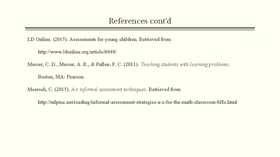 References cont’d LD Online. (2015). Assessments for young children. Retrieved from http: //www. ldonline. References cont’d LD Online. (2015). Assessments for young children. Retrieved from http: //www. ldonline.