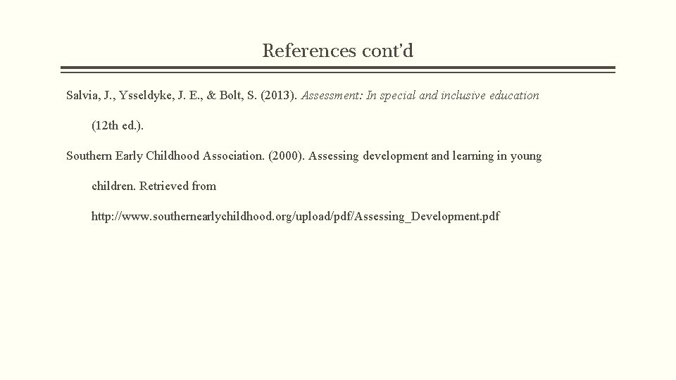References cont’d Salvia, J. , Ysseldyke, J. E. , & Bolt, S. (2013). Assessment: References cont’d Salvia, J. , Ysseldyke, J. E. , & Bolt, S. (2013). Assessment: