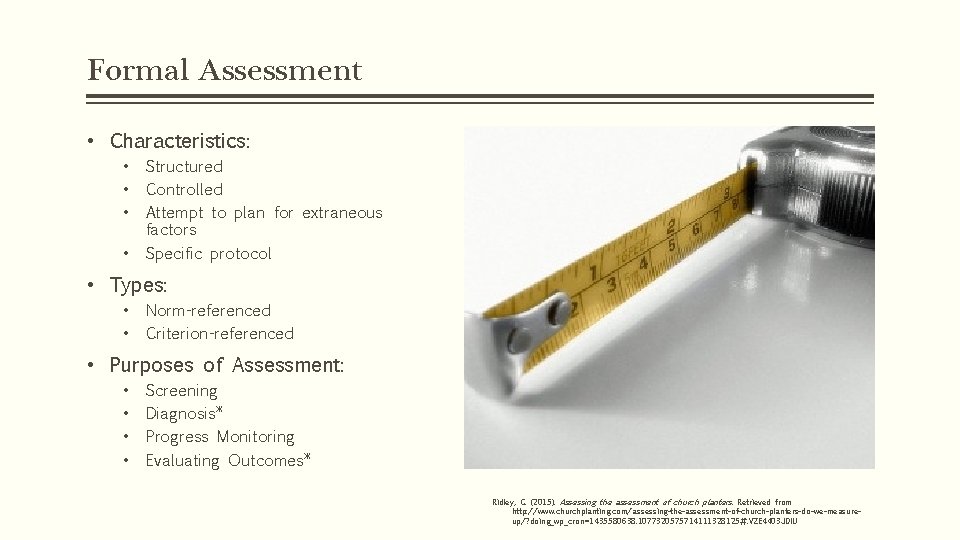 Formal Assessment • Characteristics: • • Structured Controlled Attempt to plan for extraneous factors Formal Assessment • Characteristics: • • Structured Controlled Attempt to plan for extraneous factors