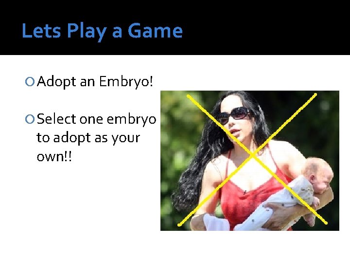 Lets Play a Game Adopt an Embryo! Select one embryo to adopt as your