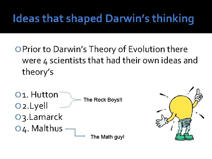 Ideas that shaped Darwin’s thinking Prior to Darwin’s Theory of Evolution there were 4