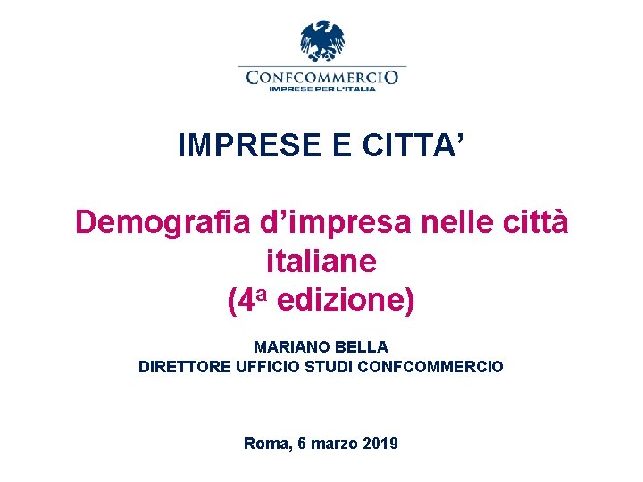 IMPRESE E CITTA’ Demografia d’impresa nelle città italiane (4 a edizione) MARIANO BELLA DIRETTORE