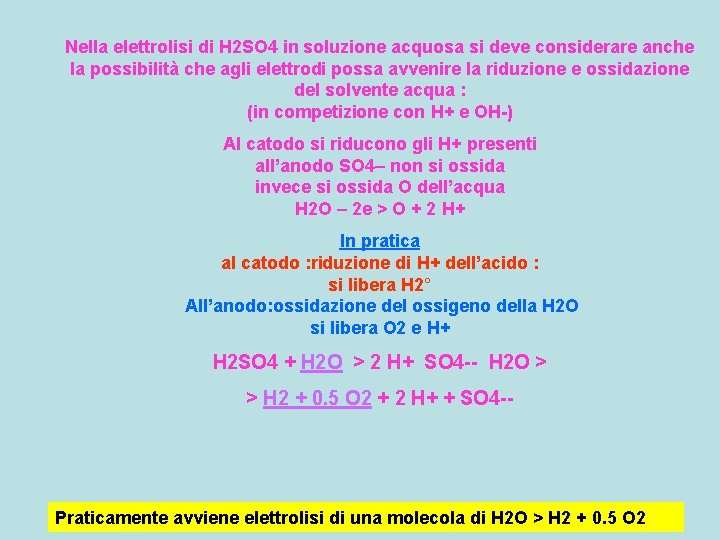 Nella elettrolisi di H 2 SO 4 in soluzione acquosa si deve considerare anche