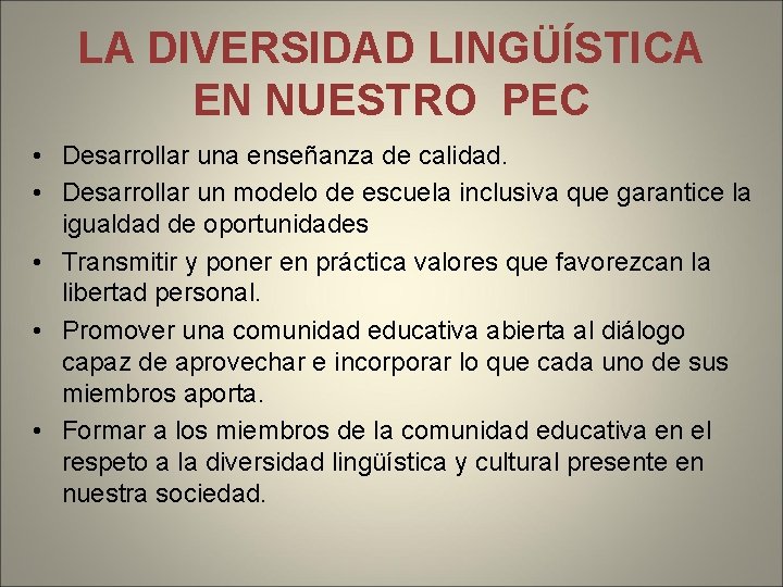 LA DIVERSIDAD LINGÜÍSTICA EN NUESTRO PEC • Desarrollar una enseñanza de calidad. • Desarrollar