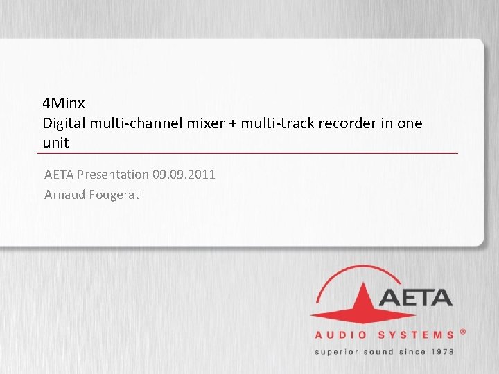 4 Minx Digital multi-channel mixer + multi-track recorder in one unit AETA Presentation 09.
