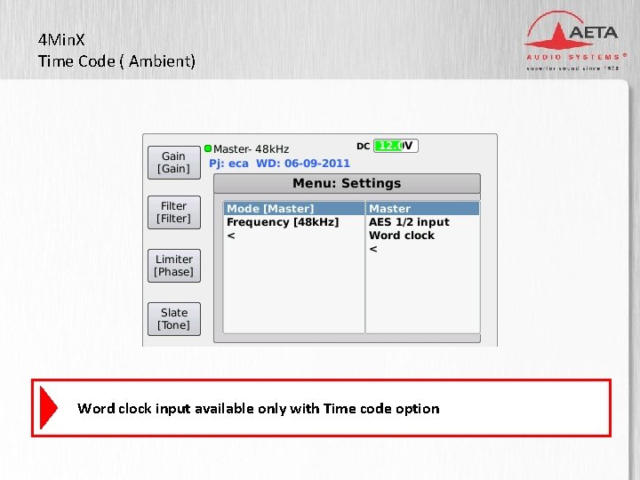 4 Min. X Time Code ( Ambient) 3” TFT display Word clock input available