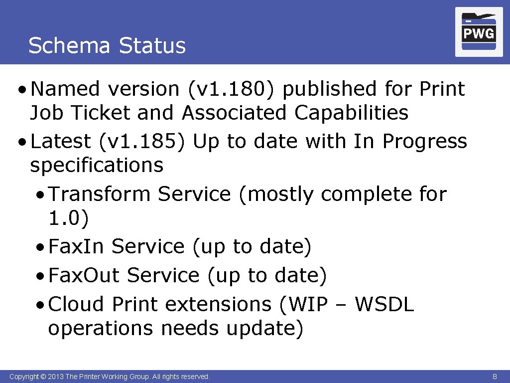 Schema Status • Named version (v 1. 180) published for Print Job Ticket and