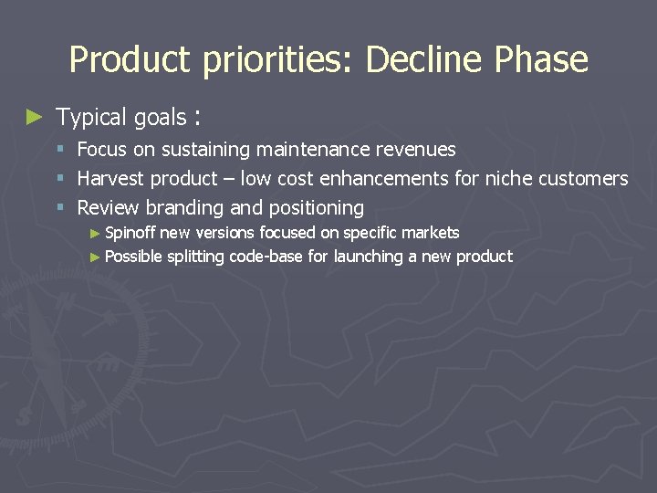 Product priorities: Decline Phase ► Typical goals : § § § Focus on sustaining