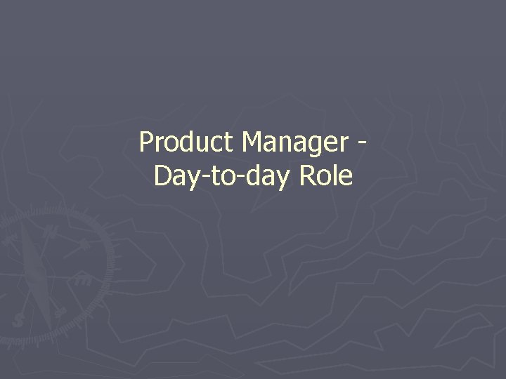 Product Manager Day-to-day Role 
