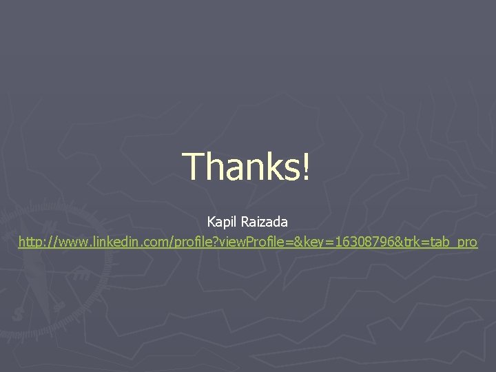 Thanks! Kapil Raizada http: //www. linkedin. com/profile? view. Profile=&key=16308796&trk=tab_pro 
