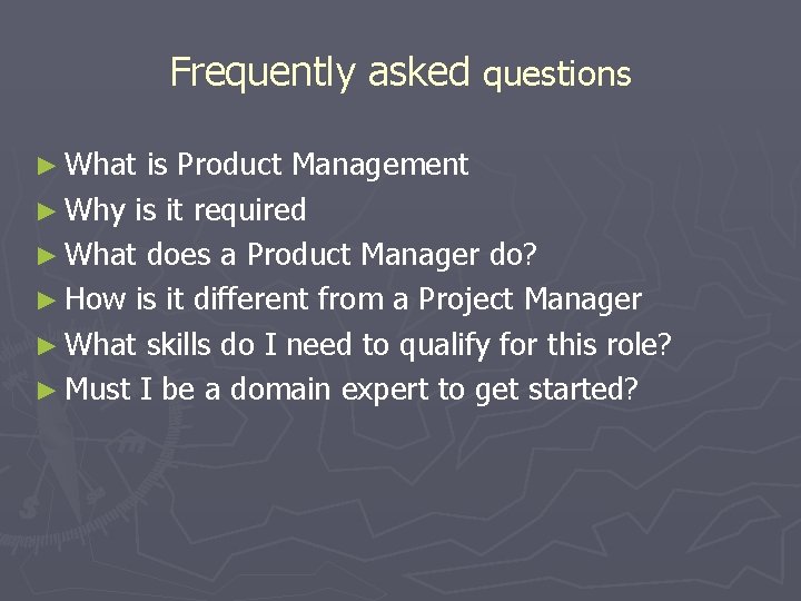 Frequently asked questions ► What is Product Management ► Why is it required ►