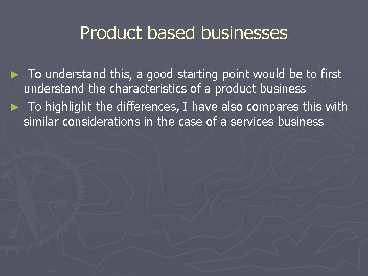 Product based businesses To understand this, a good starting point would be to first