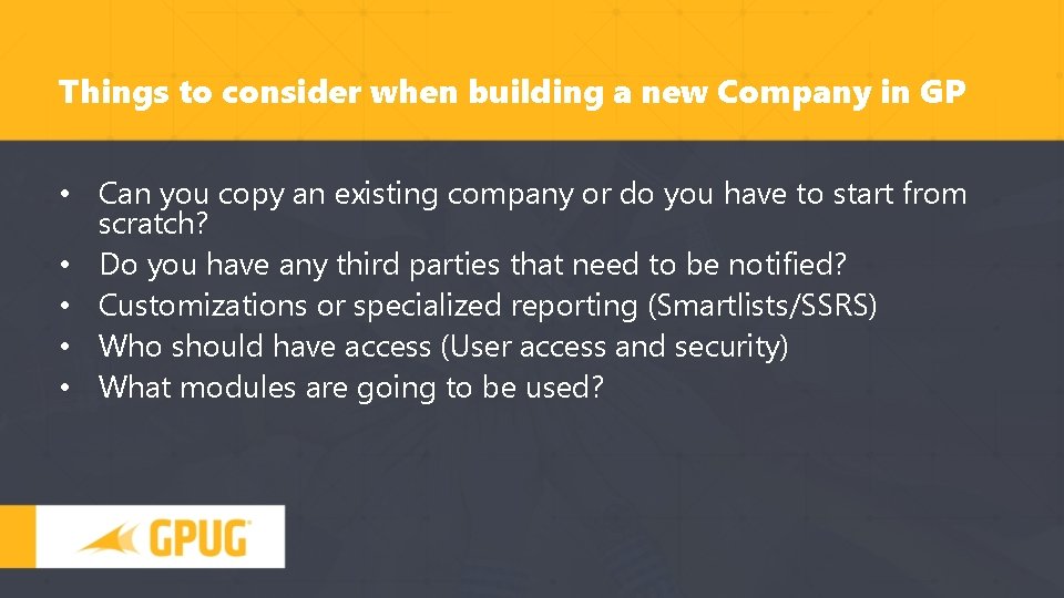 Things to consider when building a new Company in GP • Can you copy