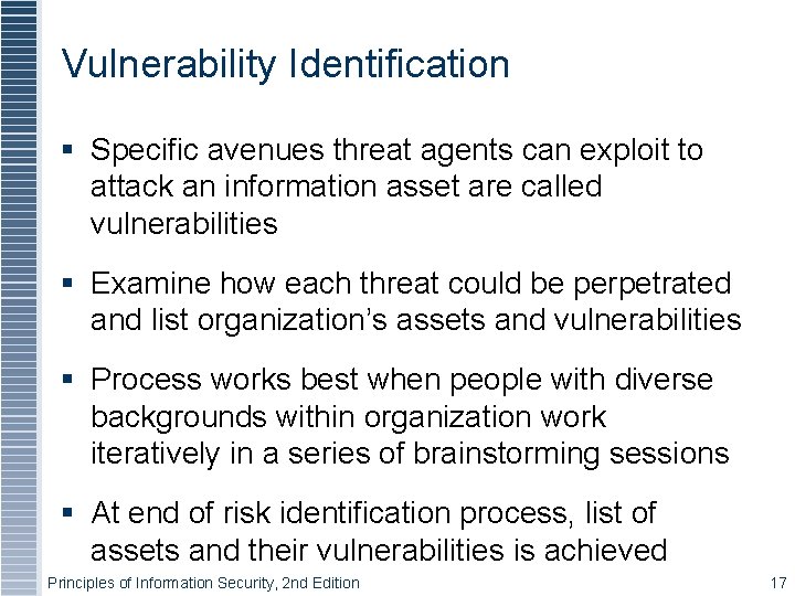 Vulnerability Identification § Specific avenues threat agents can exploit to attack an information asset Vulnerability Identification § Specific avenues threat agents can exploit to attack an information asset
