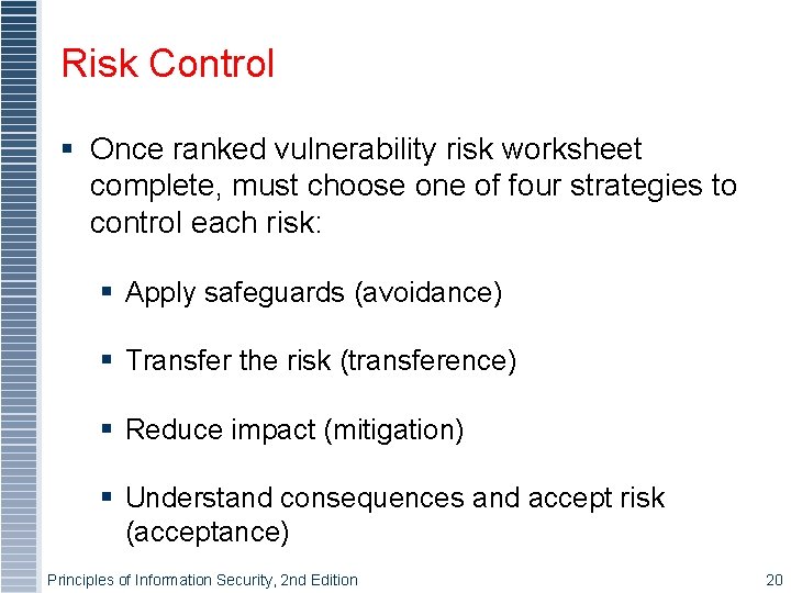 Risk Control § Once ranked vulnerability risk worksheet complete, must choose one of four Risk Control § Once ranked vulnerability risk worksheet complete, must choose one of four