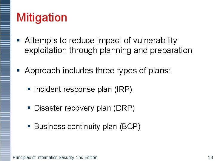 Mitigation § Attempts to reduce impact of vulnerability exploitation through planning and preparation § Mitigation § Attempts to reduce impact of vulnerability exploitation through planning and preparation §