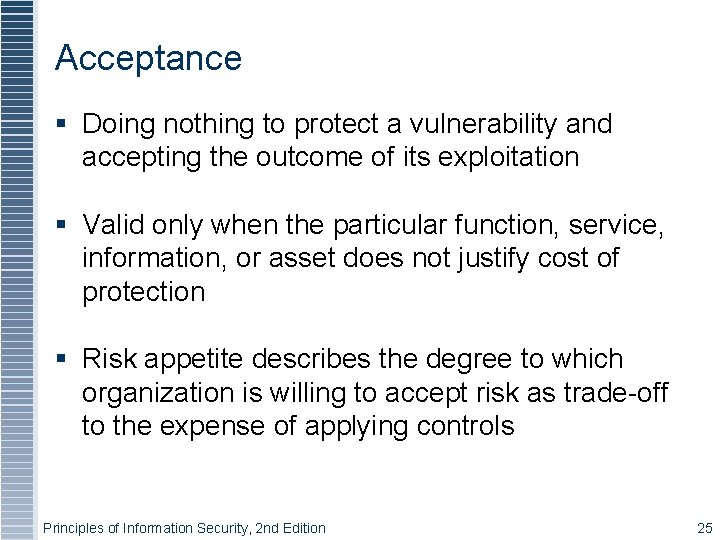 Acceptance § Doing nothing to protect a vulnerability and accepting the outcome of its Acceptance § Doing nothing to protect a vulnerability and accepting the outcome of its