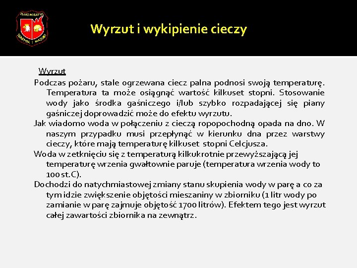 Wyrzut i wykipienie cieczy Wyrzut Podczas pożaru, stale ogrzewana ciecz palna podnosi swoją temperaturę.