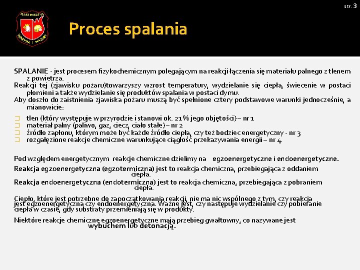 str. 3 Proces spalania SPALANIE - jest procesem fizykochemicznym polegającym na reakcji łączenia się