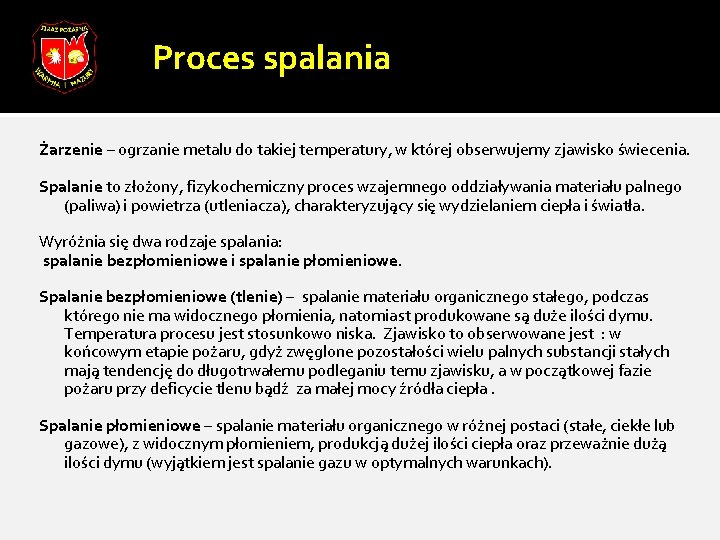 Proces spalania Żarzenie – ogrzanie metalu do takiej temperatury, w której obserwujemy zjawisko świecenia.