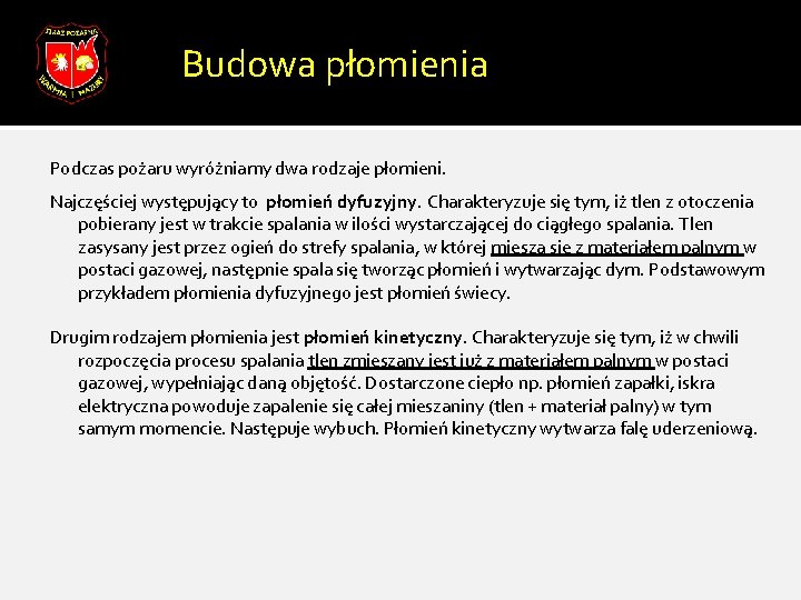 Budowa płomienia Podczas pożaru wyróżniamy dwa rodzaje płomieni. Najczęściej występujący to płomień dyfuzyjny. Charakteryzuje