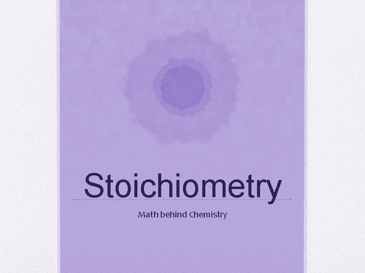 Stoichiometry Math behind Chemistry 
