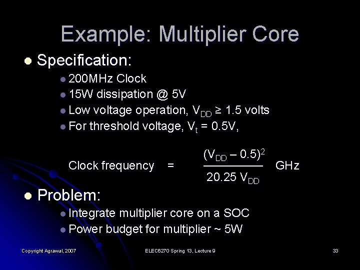 Example: Multiplier Core l Specification: l 200 MHz Clock l 15 W dissipation @