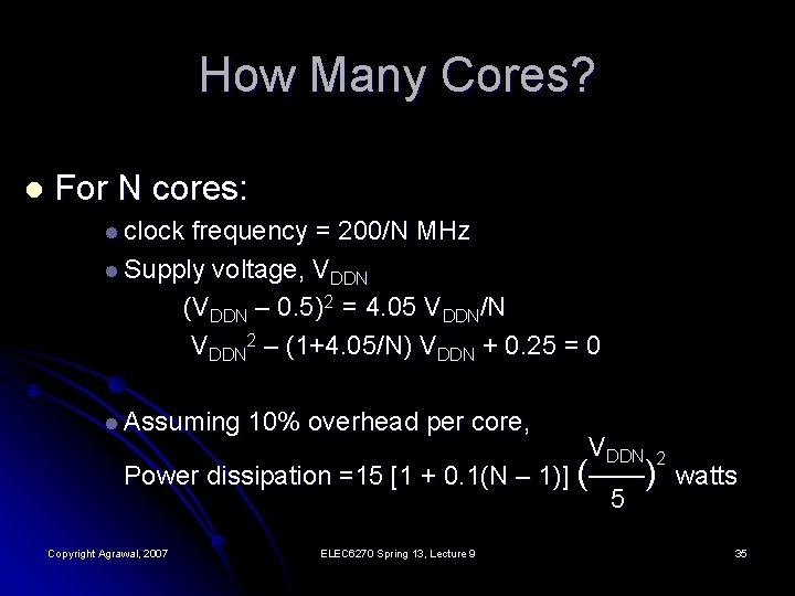 How Many Cores? l For N cores: l clock frequency = 200/N MHz l