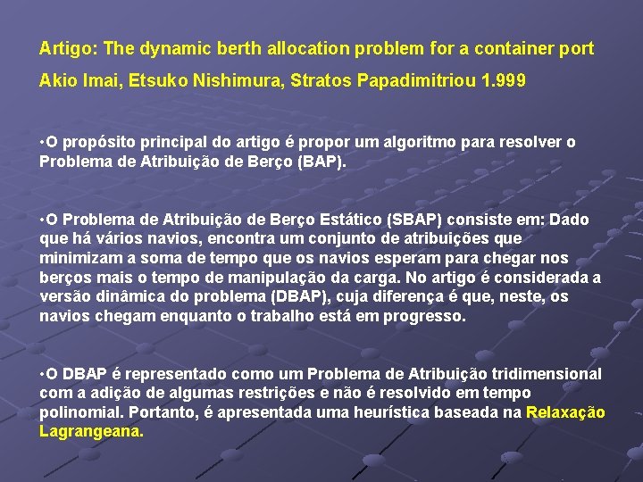 Artigo: The dynamic berth allocation problem for a container port Akio Imai, Etsuko Nishimura,