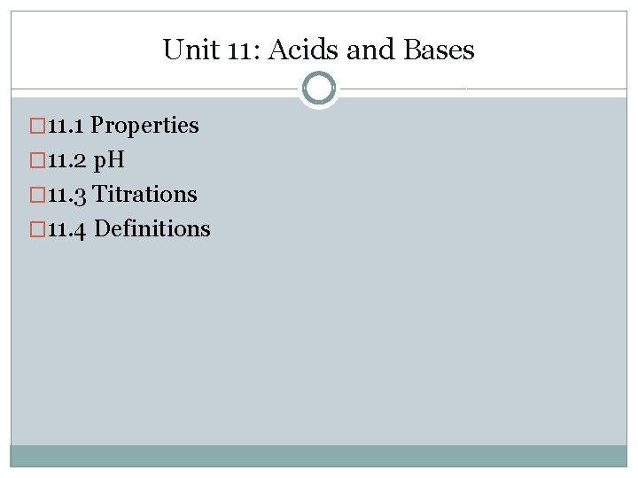 Unit 11: Acids and Bases � 11. 1 Properties � 11. 2 p. H