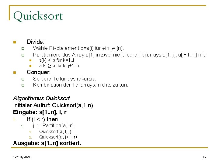 Quicksort Divide: n Wähle Pivotelement p=a[i] für ein i 2 [n]. Partitioniere das Array