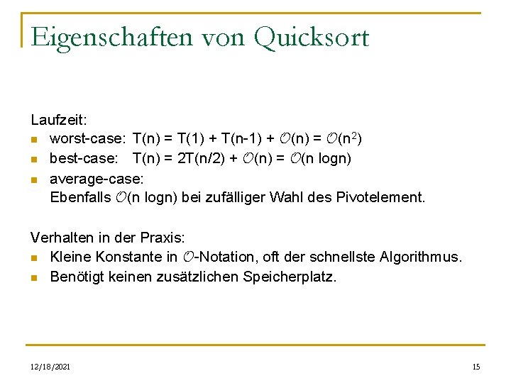 Eigenschaften von Quicksort Laufzeit: n worst-case: T(n) = T(1) + T(n-1) + O(n) =