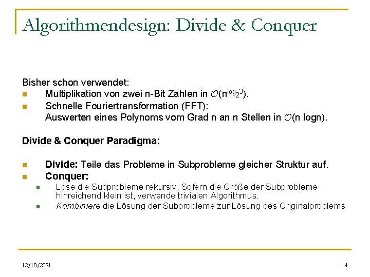 Algorithmendesign: Divide & Conquer Bisher schon verwendet: n Multiplikation von zwei n-Bit Zahlen in