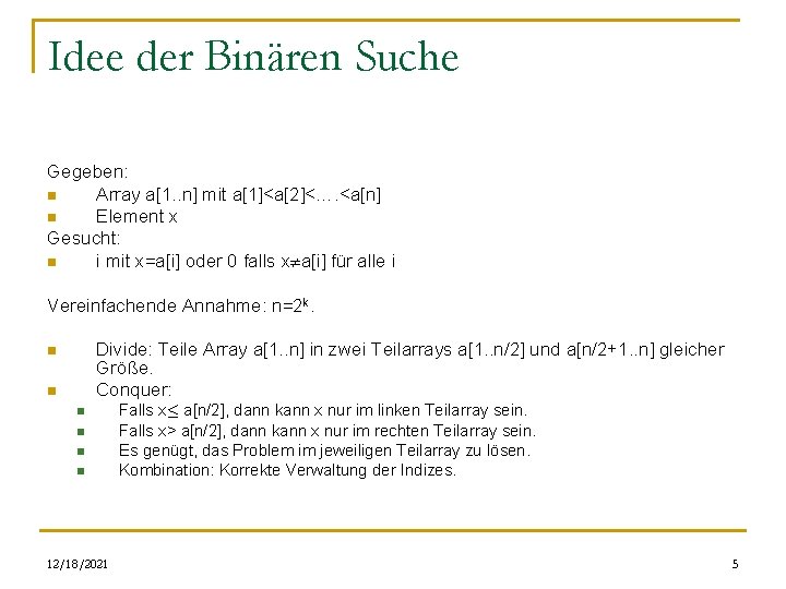 Idee der Binären Suche Gegeben: n Array a[1. . n] mit a[1]<a[2]<…. <a[n] n