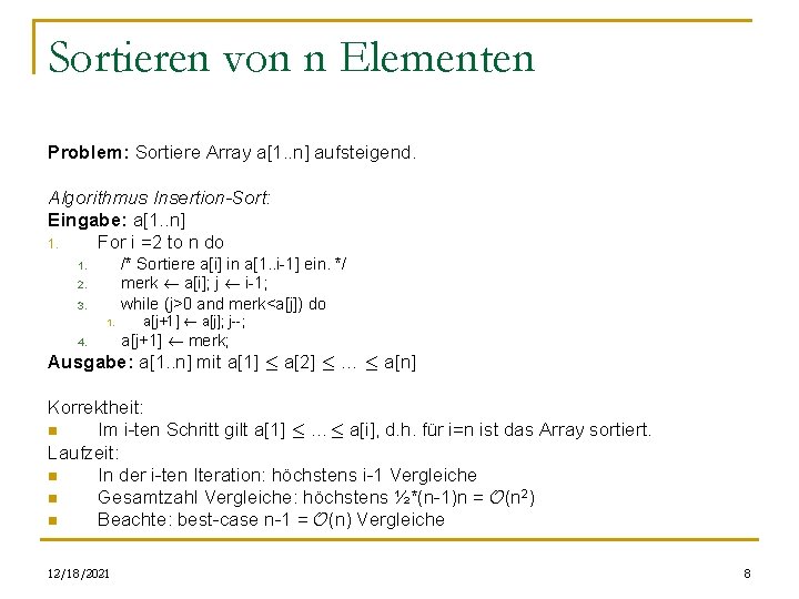 Sortieren von n Elementen Problem: Sortiere Array a[1. . n] aufsteigend. Algorithmus Insertion-Sort: Eingabe: