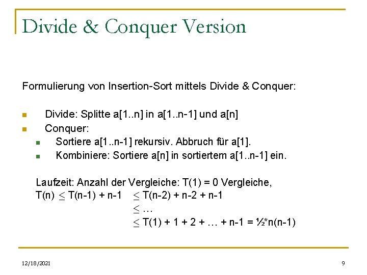 Divide & Conquer Version Formulierung von Insertion-Sort mittels Divide & Conquer: n n Divide: