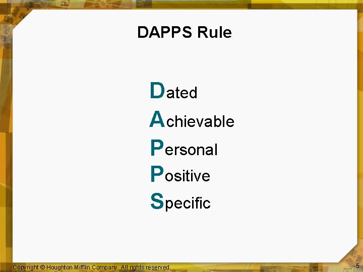 DAPPS Rule D ated A chievable Personal Positive Specific Copyright © Houghton Mifflin Company.