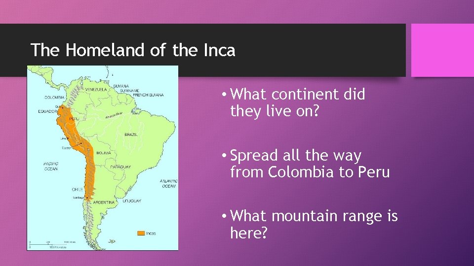 The Homeland of the Inca • What continent did they live on? • Spread