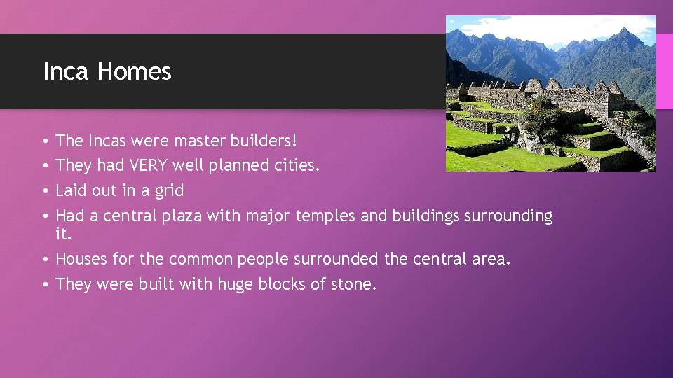 Inca Homes The Incas were master builders! They had VERY well planned cities. Laid