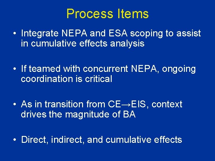 Process Items • Integrate NEPA and ESA scoping to assist in cumulative effects analysis