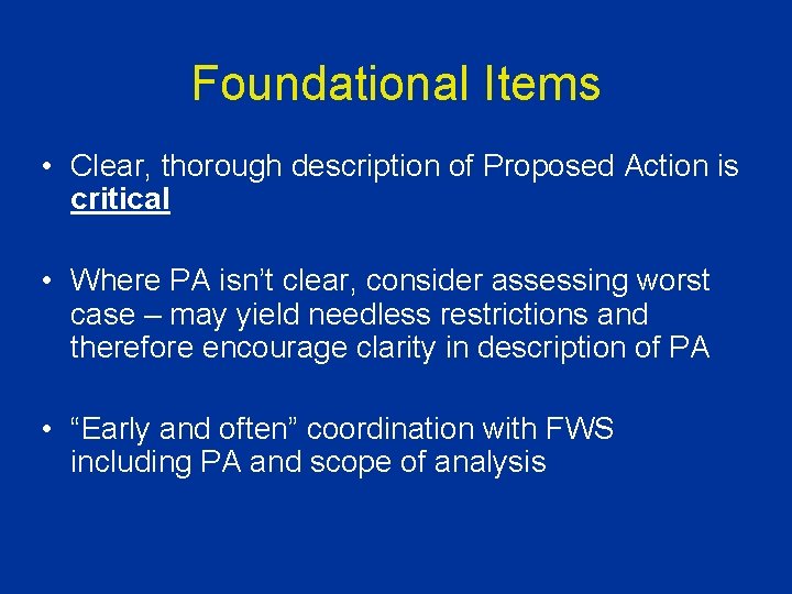 Foundational Items • Clear, thorough description of Proposed Action is critical • Where PA