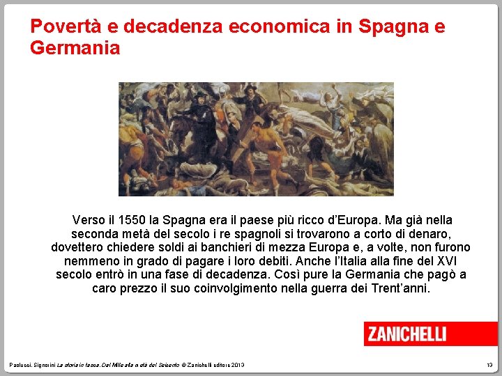 Povertà e decadenza economica in Spagna e Germania Verso il 1550 la Spagna era