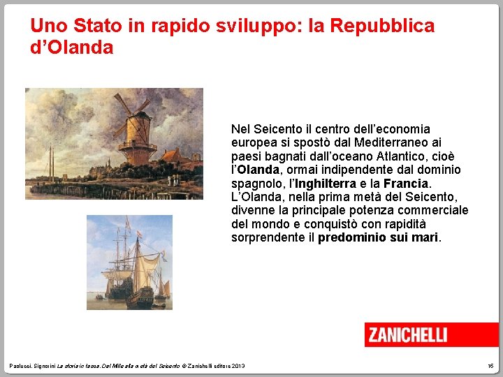 Uno Stato in rapido sviluppo: la Repubblica d’Olanda Nel Seicento il centro dell’economia europea