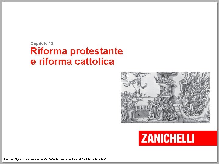 Capitolo 12 Riforma protestante e riforma cattolica Paolucci, Signorini La storia in tasca. Dal