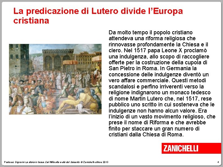 La predicazione di Lutero divide l’Europa cristiana Da molto tempo il popolo cristiano attendeva