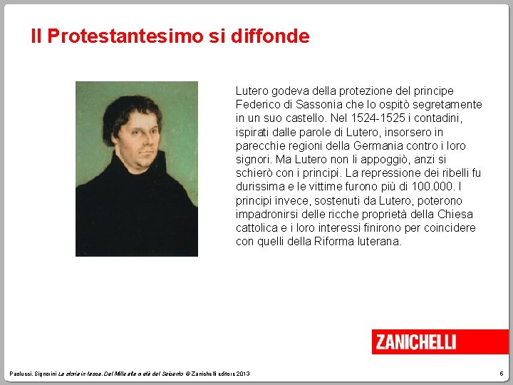 Il Protestantesimo si diffonde Lutero godeva della protezione del principe Federico di Sassonia che